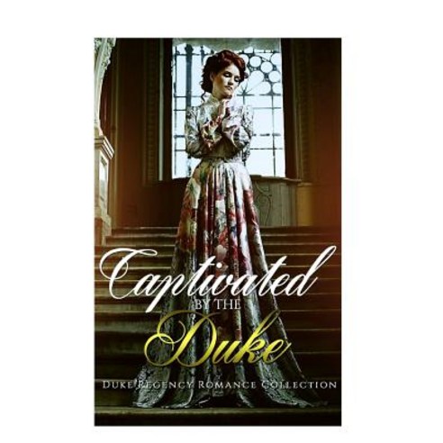 Captivated by the Duke: Historical Romance (British Duke Regency Romance Collection) Paperback, Createspace Independent Publishing Platform