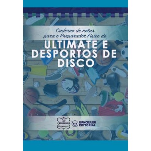 Caderno de Notas Para O Preparador Fisico de Ultimate E Desportos de Disco Paperback, Createspace Independent Publishing Platform