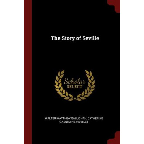 The Story of Seville Paperback, Andesite Press
