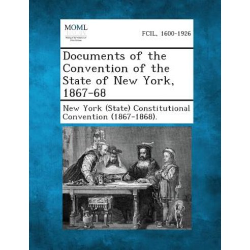 Documents of the Convention of the State of New York 1867-68 Paperback, Gale, Making of Modern Law