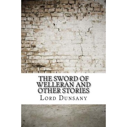 The Sword of Welleran and Other Stories Paperback, Createspace Independent Publishing Platform