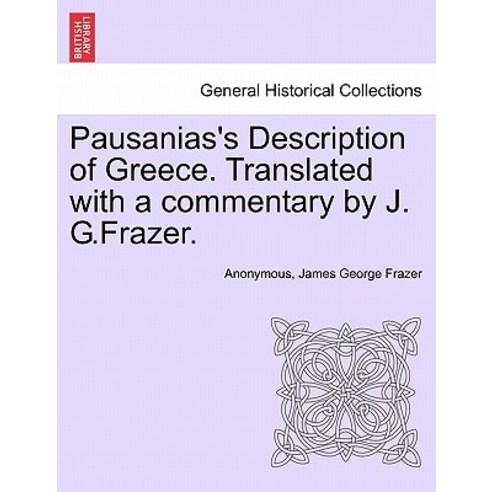 Pausanias''s Description of Greece. Translated with a Commentary by J. G.Frazer. Paperback, British Library, Historical Print Editions