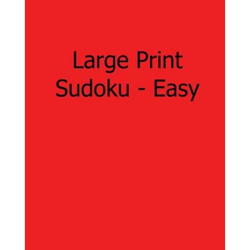 Large Print Sudoku - Easy: Easy to Read Large Grid Sudoku Puzzles Paperback, Createspace Independent Publishing Platform