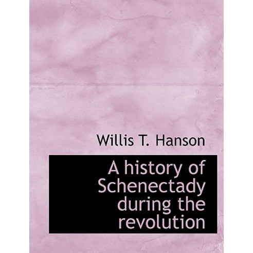 A History of Schenectady During the Revolution Paperback, BiblioLife