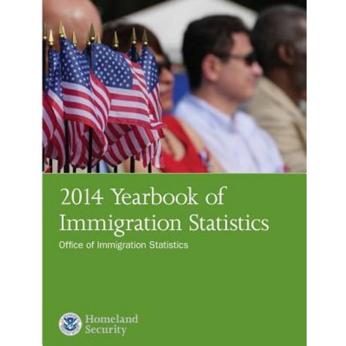 2014 Yearbook of Immigration Statistics Paperback, Createspace Independent Publishing Platform