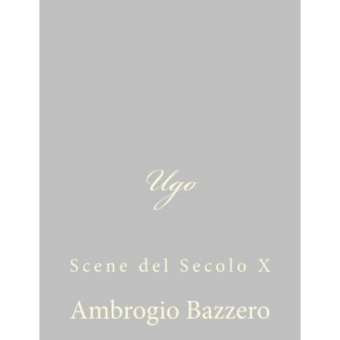 Ugo: Scene del Secolo X Paperback, Createspace
