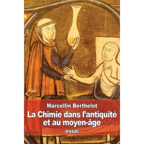 La Chimie Dans L''Antiquite Et Au Moyen-Age Paperback, Createspace Independent Publishing Platform