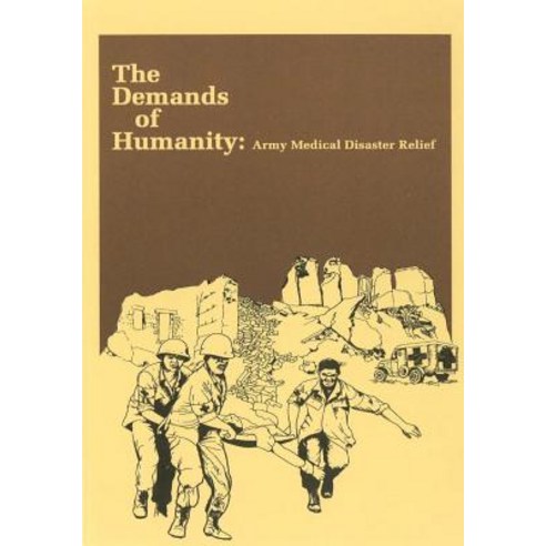 The Demands of Humanity: Army Medical Disaster Relief Paperback, Createspace Independent Publishing Platform