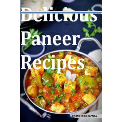 Delicious Paneer Recipes Paperback, Createspace Independent Publishing Platform