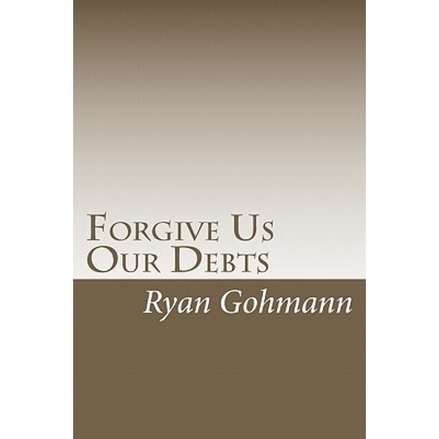 Forgive Us Our Debts Paperback, Createspace Independent Publishing Platform