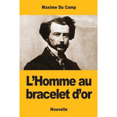 L''Homme Au Bracelet D''Or Paperback, Createspace Independent Publishing Platform