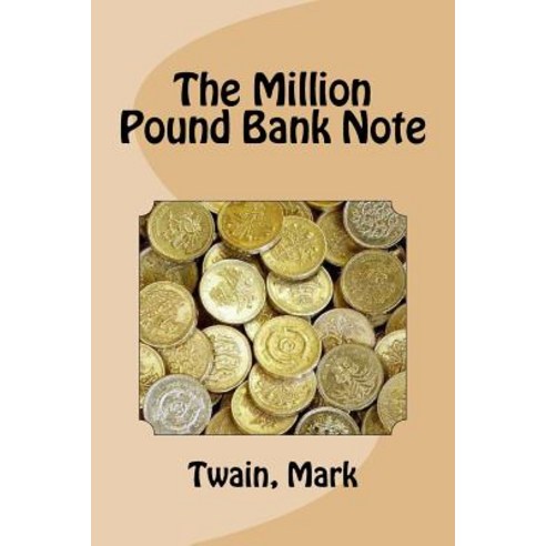 The Million Pound Bank Note Paperback, Createspace Independent Publishing Platform