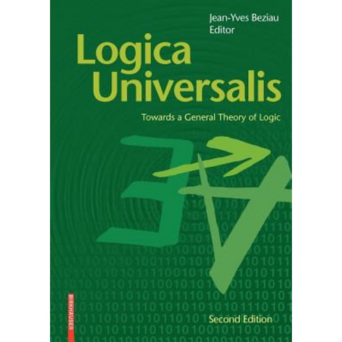 Logica Universalis: Towards a General Theory of Logic Paperback, Birkhauser