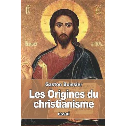 Les Origines Du Christianisme Paperback, Createspace Independent Publishing Platform