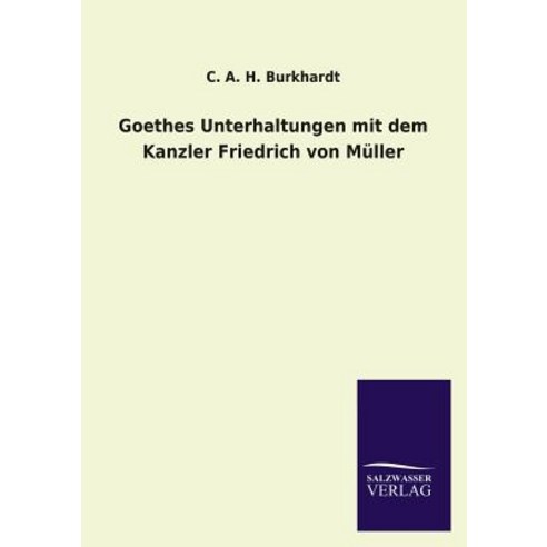Goethes Unterhaltungen Mit Dem Kanzler Friedrich Von Muller Paperback, Salzwasser-Verlag Gmbh