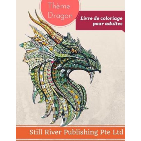 Theme Dragon: Livre de Coloriage Pour Adultes Paperback, Createspace Independent Publishing Platform