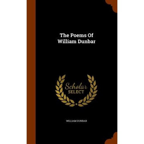 The Poems of William Dunbar Hardcover, Arkose Press