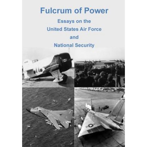 Fulcrum of Power: Essays on the United States Air Force and National Security Paperback, Createspace