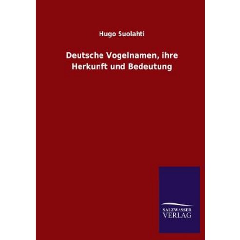 Deutsche Vogelnamen Ihre Herkunft Und Bedeutung Paperback, Salzwasser-Verlag Gmbh