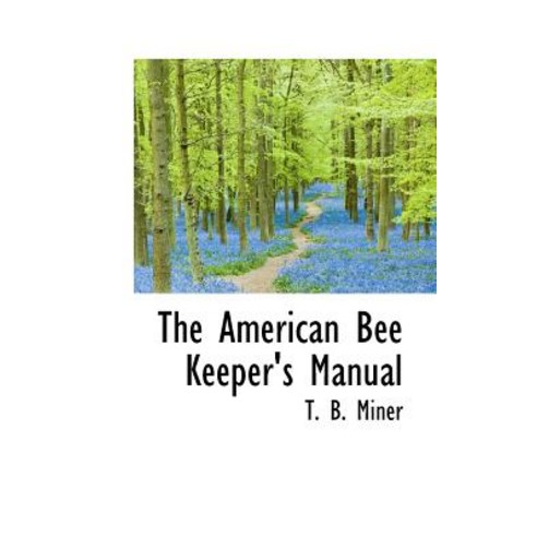 The American Bee Keeper''s Manual Paperback, BiblioLife