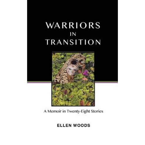 Warriors in Transition: A Memoir in Twenty-Eight Stories Paperback, Createspace Independent Publishing Platform