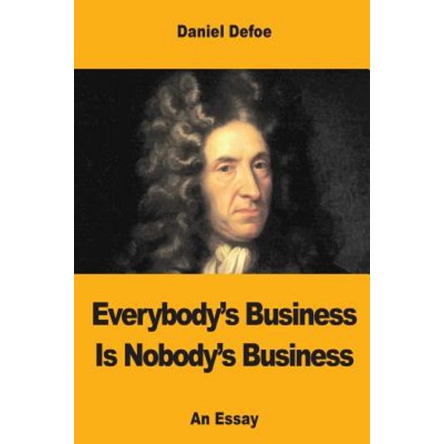 Everybody''s Business Is Nobody''s Business Paperback, Createspace Independent Publishing Platform
