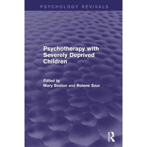 Psychotherapy with Severely Deprived Children Paperback, Routledge