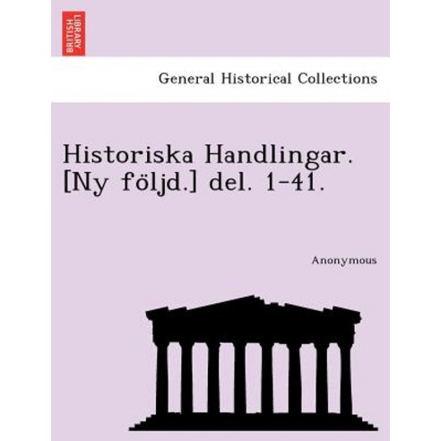 Historiska Handlingar. [Ny Fo Ljd.] del. 1-41. Paperback, British Library, Historical Print Editions