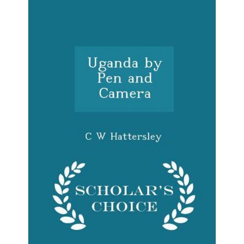 Uganda by Pen and Camera - Scholar''s Choice Edition Paperback