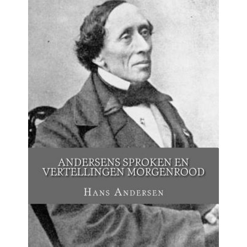 Andersens Sproken En Vertellingen Morgenrood Paperback, Createspace Independent Publishing Platform