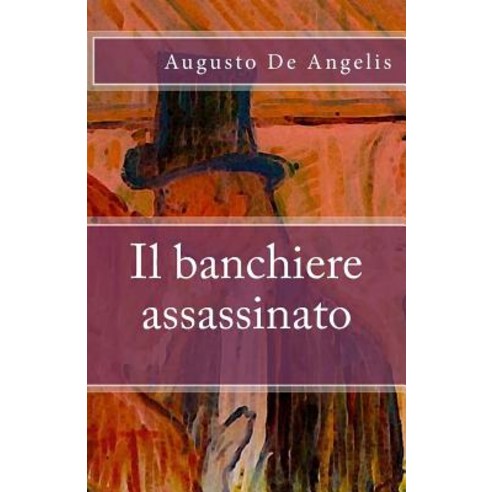 Il Banchiere Assassinato Paperback, Createspace Independent Publishing Platform