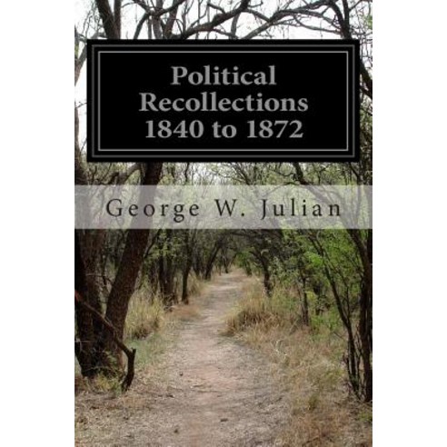 Political Recollections 1840 to 1872 Paperback, Createspace Independent Publishing Platform