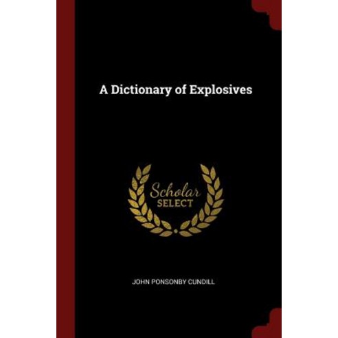 A Dictionary of Explosives Paperback, Andesite Press