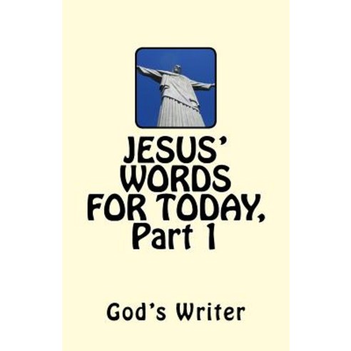 Jesus'' Words for Today Part 1 Paperback, Createspace Independent Publishing Platform
