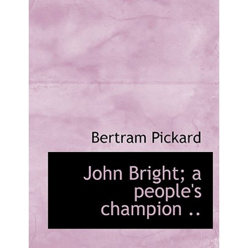 John Bright; A People''s Champion .. Paperback, BiblioLife
