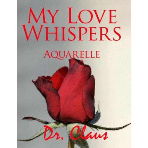 My Love Whispers Aquarelle Paperback, Dr. Claus Publishing