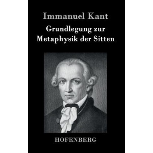 Grundlegung Zur Metaphysik Der Sitten Hardcover, Hofenberg