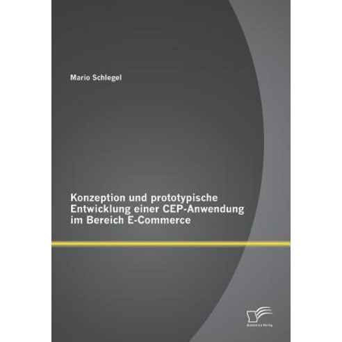 Konzeption Und Prototypische Entwicklung Einer Cep-Anwendung Im Bereich E-Commerce Paperback, Diplomica Verlag Gmbh