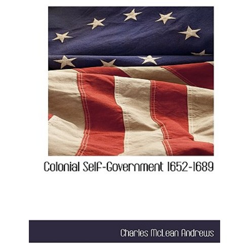 Colonial Self-Government 1652-1689 Paperback, BCR (Bibliographical Center for Research)
