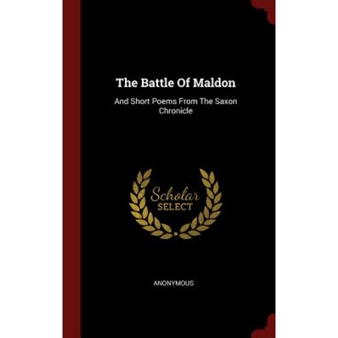 The Battle of Maldon: And Short Poems from the Saxon Chronicle Hardcover, Andesite Press