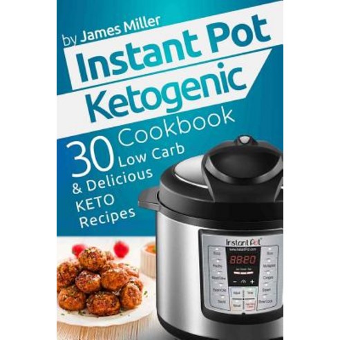 Instant Pot Ketogenic Cookbook: 30 Low Carb & Delicious Keto Recipes Paperback, Createspace Independent Publishing Platform