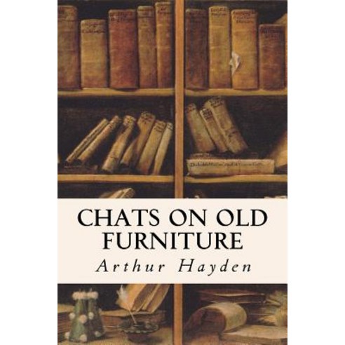 Chats on Old Furniture Paperback, Createspace Independent Publishing Platform