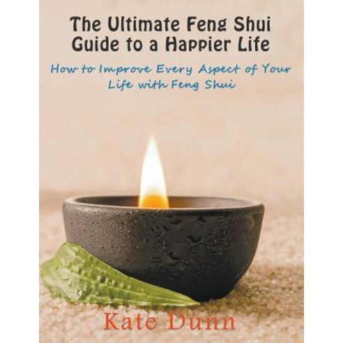 The Ultimate Feng Shui Guide to a Happier Life: How to Improve Every Aspect of Your Life with Feng Shui Paperback, Mojo Enterprises