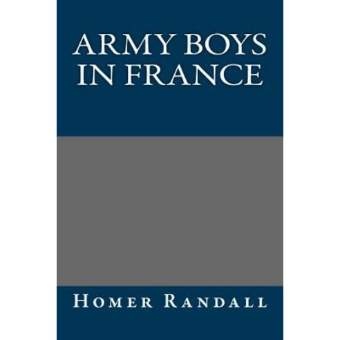 Army Boys in France Paperback, Createspace Independent Publishing Platform
