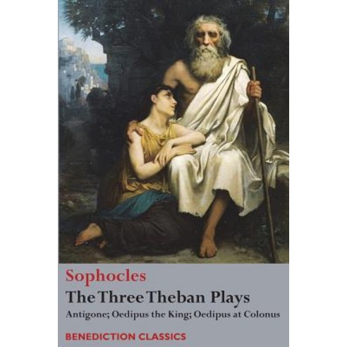 The Three Theban Plays: Antigone; Oedipus the King; Oedipus at Colonus Paperback, Benediction Classics