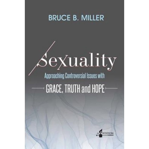Sexuality: Approaching Controversial Issues with Grace Truth and Hope Paperback, Dadlin Press