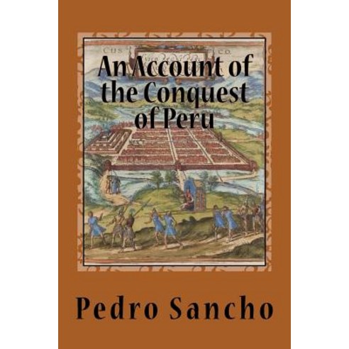 An Account of the Conquest of Peru Paperback, Createspace Independent Publishing Platform
