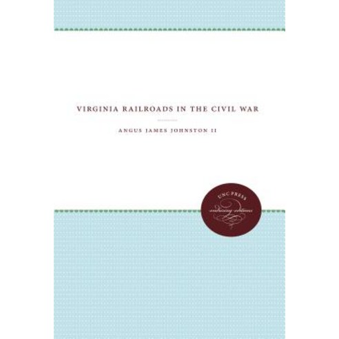 Virginia Railroads in the Civil War Paperback, University of North Carolina Press