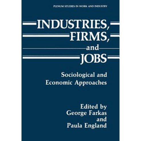 Industries Firms and Jobs: Sociological and Economic Approaches Paperback, Springer