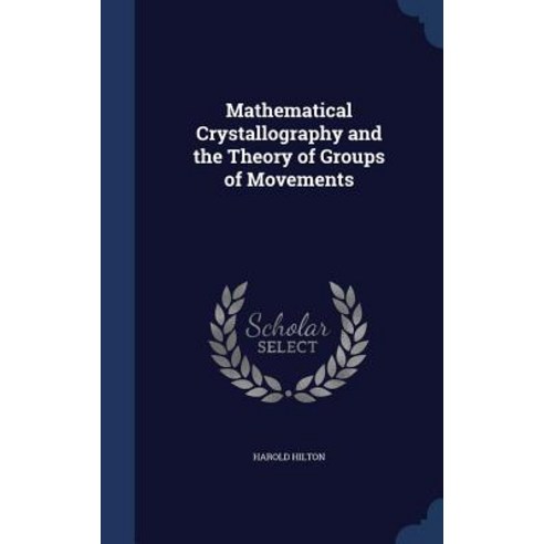 Mathematical Crystallography and the Theory of Groups of Movements Hardcover, Sagwan Press
